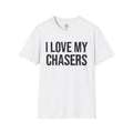 I Love My Chasers T-Shirt